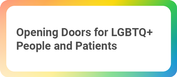 Opening Doors for LGBTQ+ People and Patients