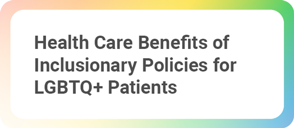 Health Care Benefits of Inclusionary Policies for LGBTQ+ Patients